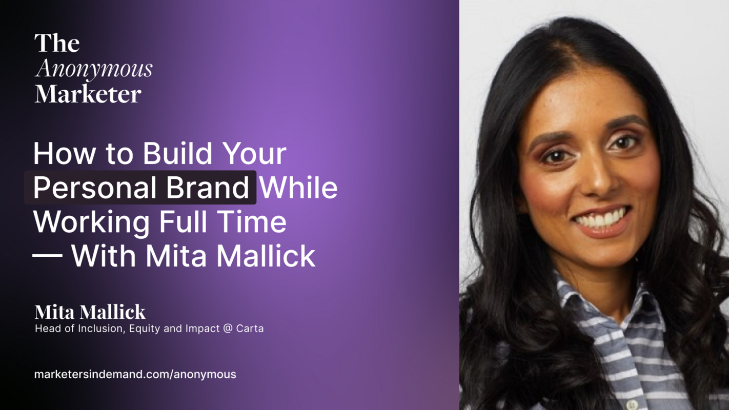 How to Build Your Personal Brand While Working Full Time - With Mita Mallick