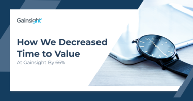 How We Decreased Time to Value At Gainsight By 66% | Customer Success and Product Experience Software | Gainsight