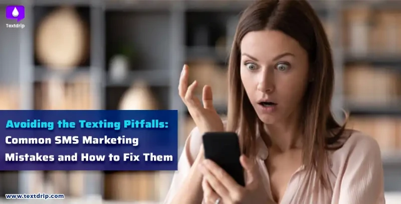 Avoiding the Texting Pitfalls: Common SMS Marketing Mistakes and How to Fix Them