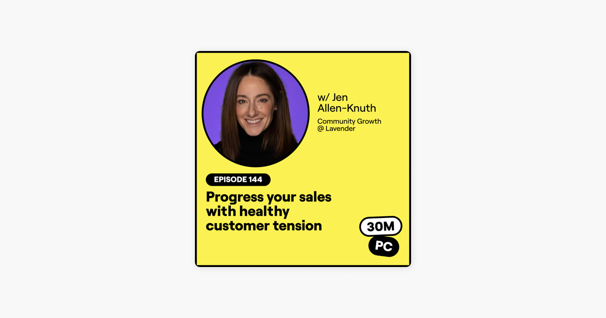 144 (Sell): Progress your sales with healthy customer tension (Jen Allen-Knuth, Community Growth @ Lavender)