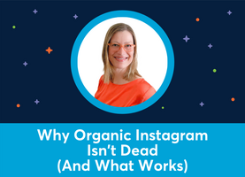 Why Organic Instagram Isn't Dead (And What Works) (Dorien Morin-van Dam)