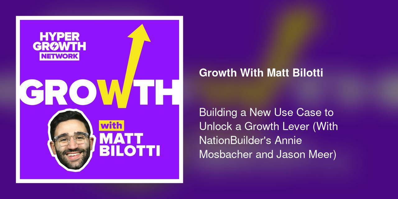 Building a New Use Case to Unlock a Growth Lever (With NationBuilder's Annie Mosbacher and Jason Meer)