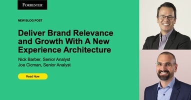 Deliver Brand Relevance And Growth With A New Experience Architecture