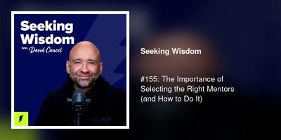 #155: The Importance of Selecting the Right Mentors (and How to Do It)