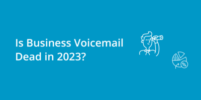 Is Business Voicemail Dead in 2023?