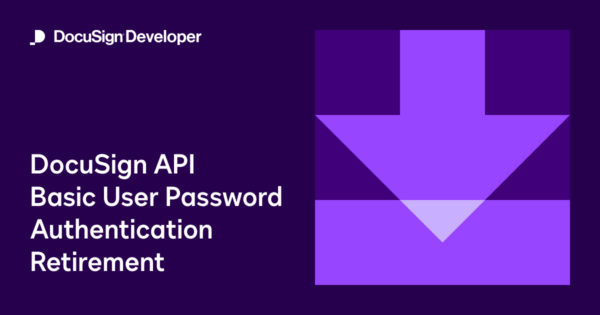 DocuSign API Basic User Password Authentication Retirement