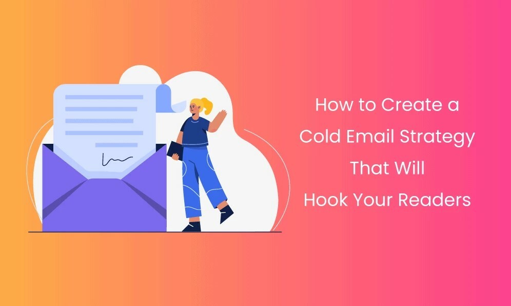 How to Create a Cold Email Strategy That Will Hook Your Readers
