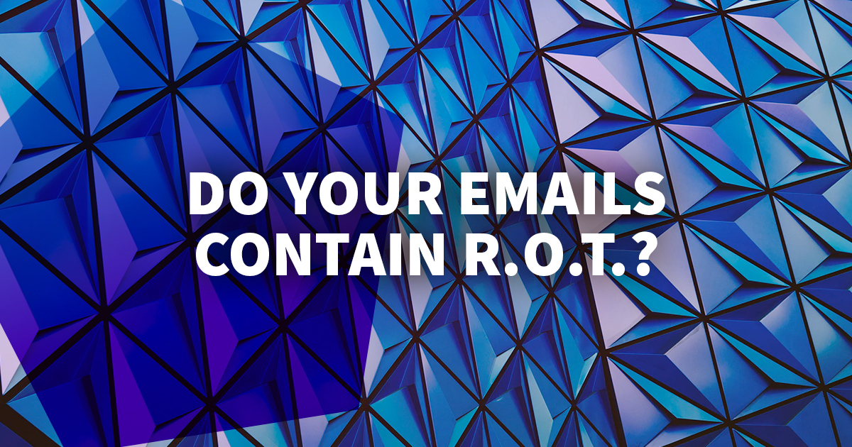 Do Your Emails Contain R.O.T.?