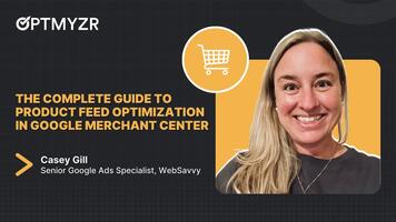 The Complete Guide to Product Feed Optimization in Google Merchant Center
