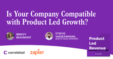 Is Your Company Compatible with Product Led Growth? | Steeve Vakeeswaran, Head of Sales and Expansion at Zapier | Correlated Podcast