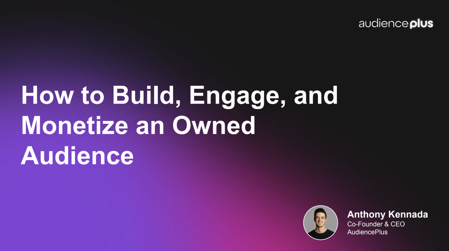 How to Build, Engage, and Monetize an Owned Audience