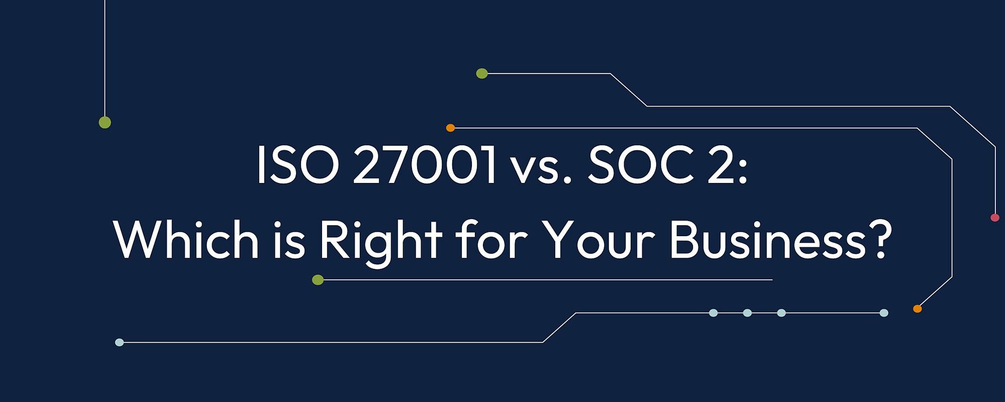 ISO 27001 vs. SOC 2-Which is Right for Your SMB?