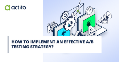 How to Implement an effective A/B Testing strategy?
