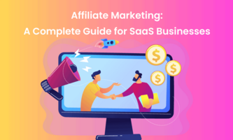 Affiliate Marketing: A Complete Guide for SaaS Businesses