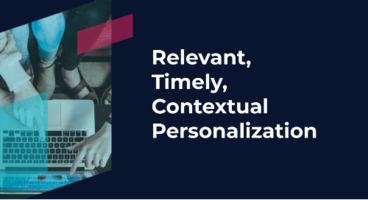 Relevant, Timely, Contextual Personalization