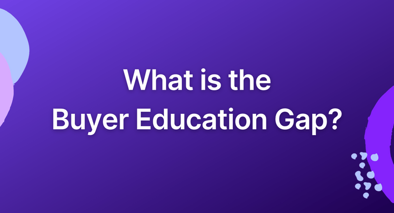 What is the Buyer Education Gap?