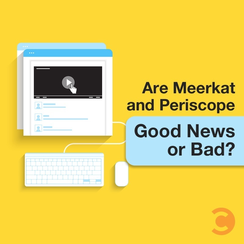 Are Meerkat and Periscope Good News or Bad