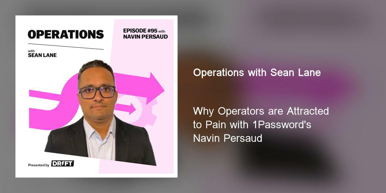 Why Operators are Attracted to Pain with 1Password's Navin Persaud