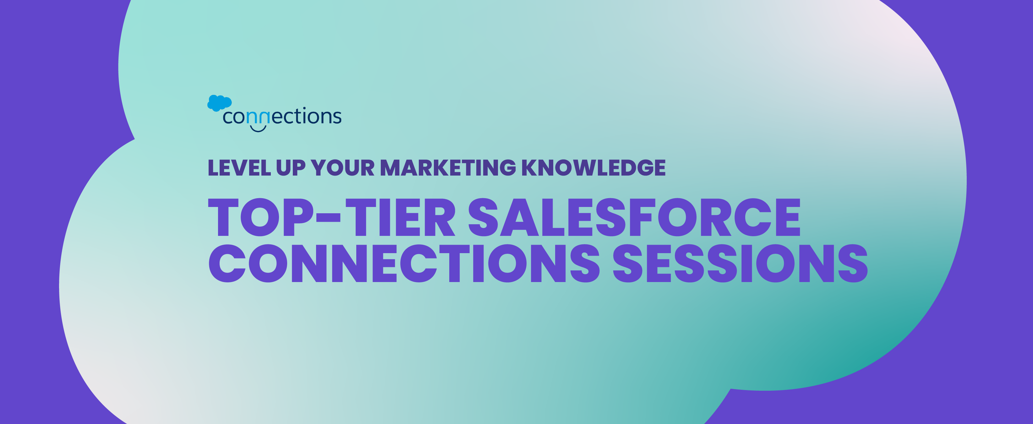 Level Up Your Marketing Knowledge with These Top-Tier Salesforce Connections Sessions