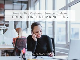 How to Use Customer Service to Make Great Content Marketing