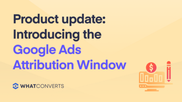 Product Update: Introducing The Google Ads Attribution Window