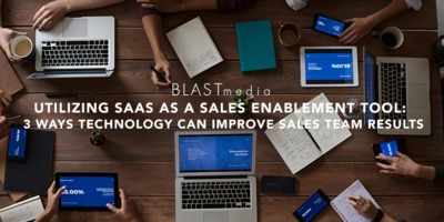 Utilizing SaaS as a Sales Enablement Tool: 3 Ways Technology Can Improve Sales Team Results
