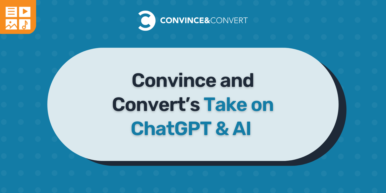 Convince and Convert's Take on ChatGPT & AI