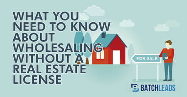 What You Need To Know About Wholesaling Without A Real Estate License