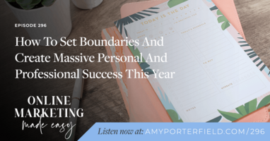 #296: How To Set Boundaries And Create Massive Personal And Professional Success This Year