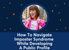How To Navigate Imposter Syndrome While Developing A Public Profile (Bri Seeley)