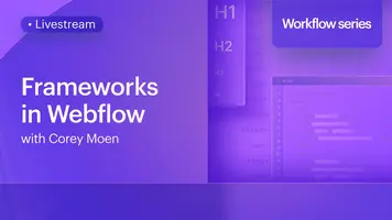 Frameworks in Webflow: Why, how and which to use with Corey Moen