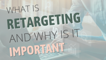 What is Retargeting and Why is it Important?