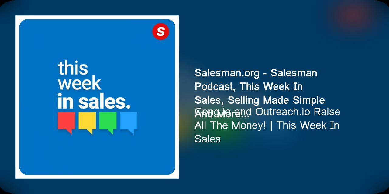 Gong.io and Outreach.io Raise All The Money! | This Week In Sales