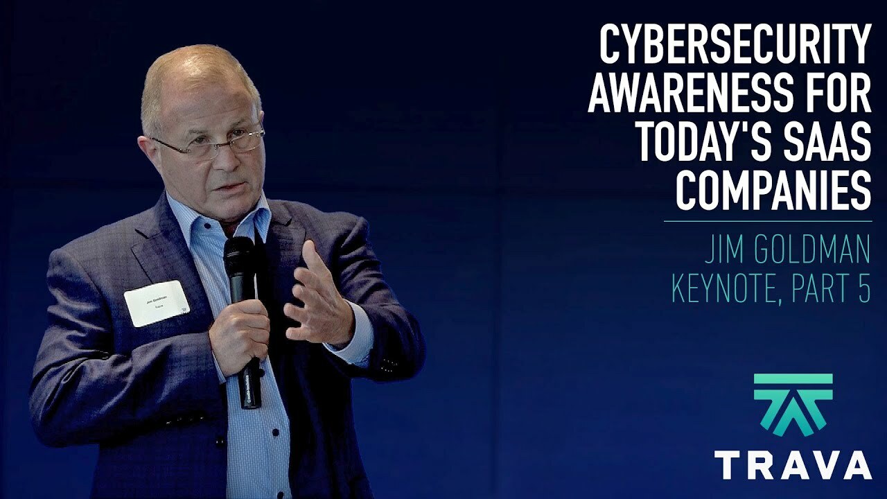 Cybersecurity Awareness for Today's SaaS Companies | Jim Goldman Keynote, Part 5