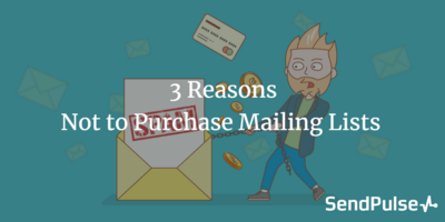 3 Reasons Not to Purchase Mailing Lists and Right Ways to Get Subscribers