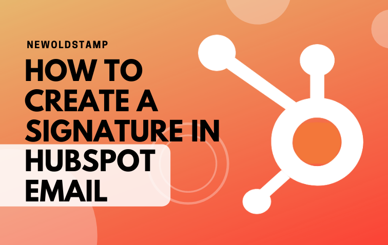 How to Add a Signature to HubSpot Email - NEWOLDSTAMP