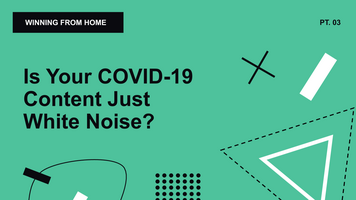 WFH 03: Is Your COVID-19 Content Just White Noise?