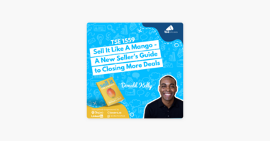 ‎The Sales Evangelist: Donald Kelly | Sell It Like A Mango - A New Seller's Guide to Closing More Deals on Apple Podcasts