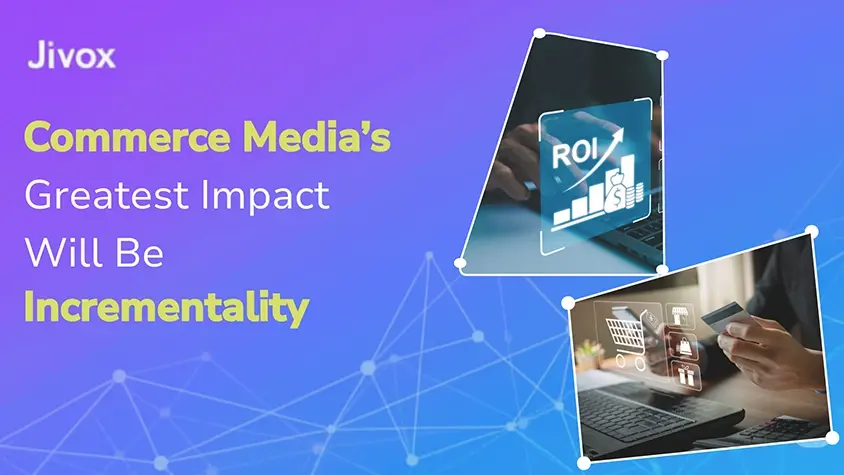 Commerce Media's Greatest Impact Will Be Incrementality