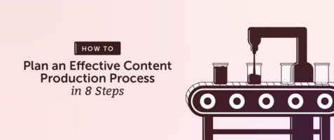 How to Plan an Effective Content Production Process in 8 Steps