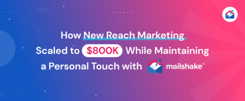 How New Reach Marketing Scaled to $800K While Maintaining a Personal Touch with Mailshake