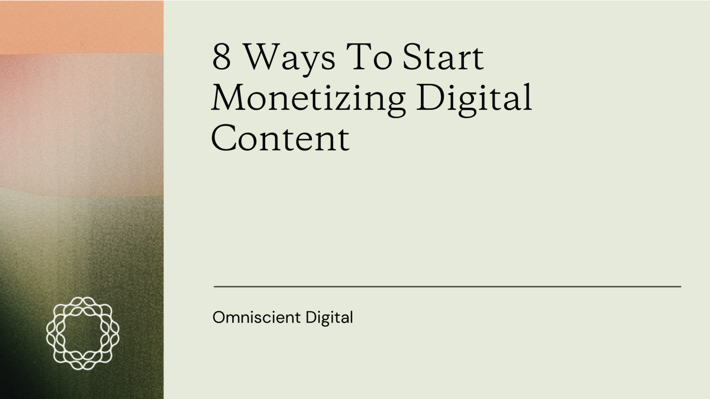8 Ways To Start Monetizing Digital Content