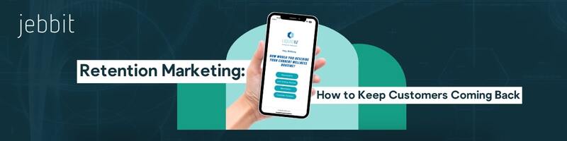 Retention Marketing: How to Keep Customers Coming Back