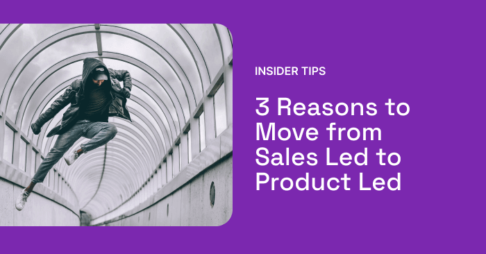 3 Reasons to Move from Sales Led to Product Led | Correlated Blog
