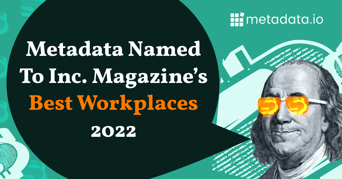 Metadata Named To Inc. Magazine's Best Workplaces 2022 | Metadata.io