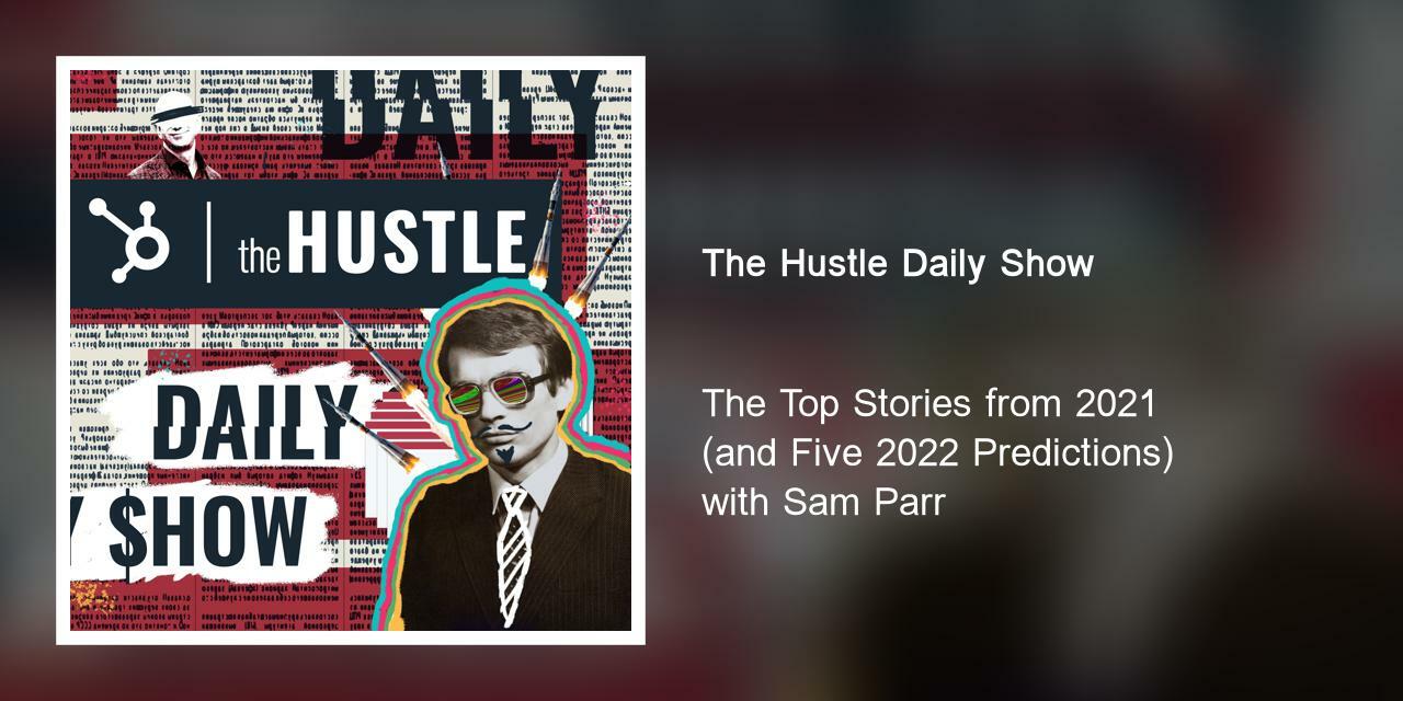 The Top Stories from 2021 (and Five 2022 Predictions) with Sam Parr