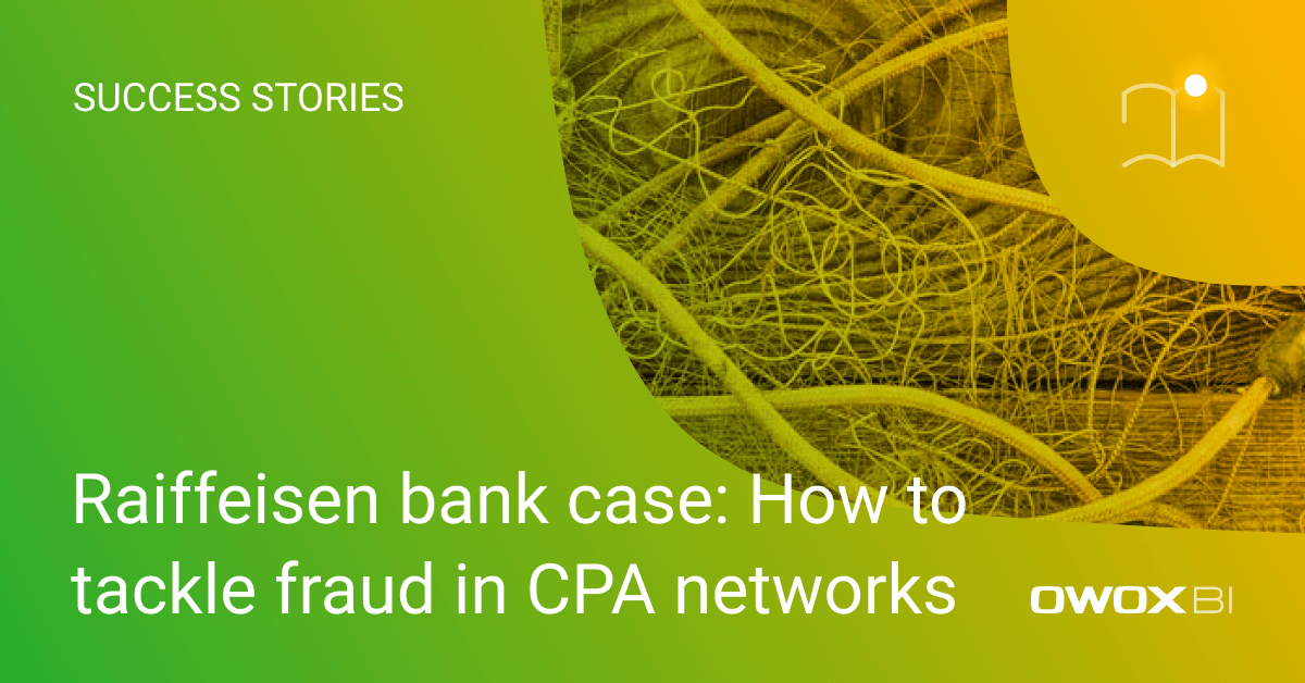 Raiffeisen bank case: How to tackle fraud in CPA networks | OWOX BI