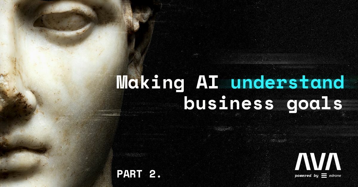 Making A.I. understand your business goals - part 2