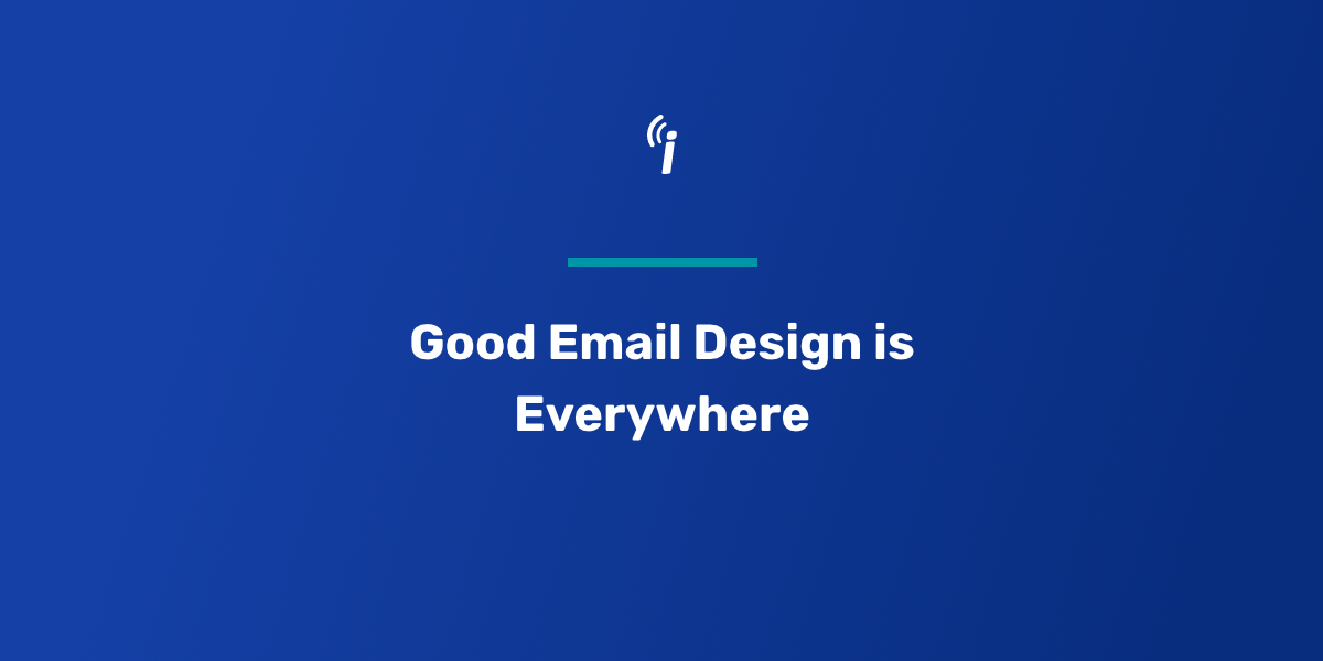 Good Email Design is Everywhere