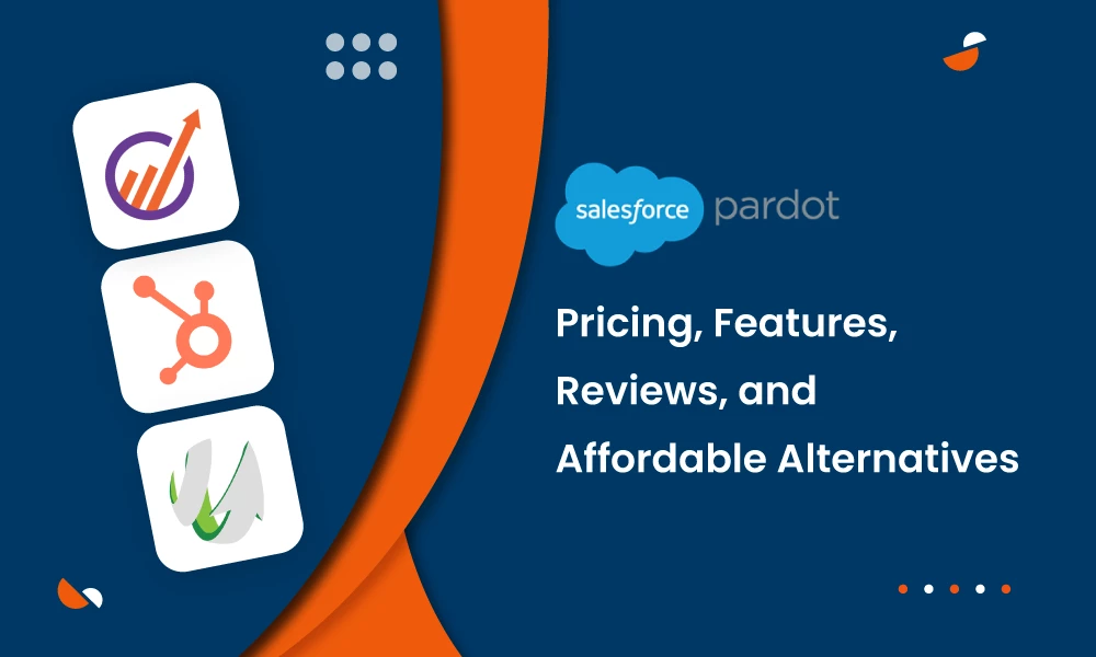 Pardot Pricing, Features, Reviews, and Affordable Alternatives